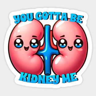 you gotta be kidney me Sticker